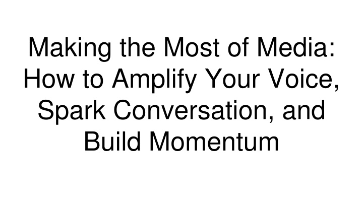 making the most of media how to amplify your