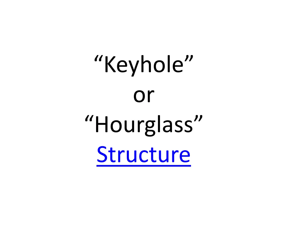 keyhole or hourglass structure