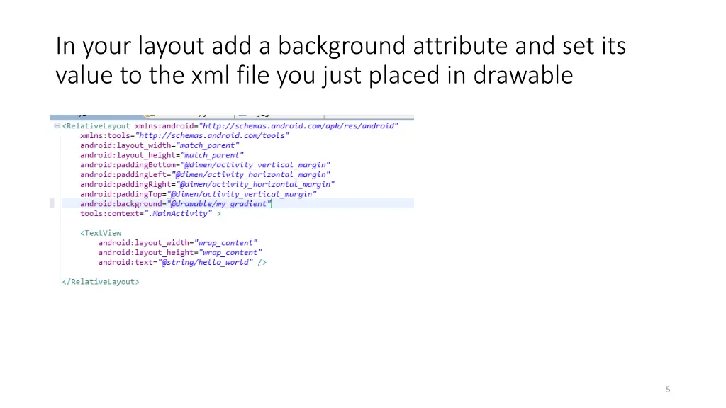 in your layout add a background attribute