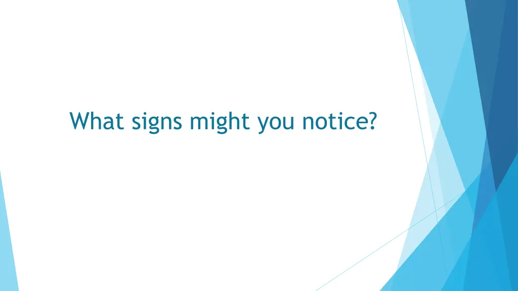 what signs might you notice