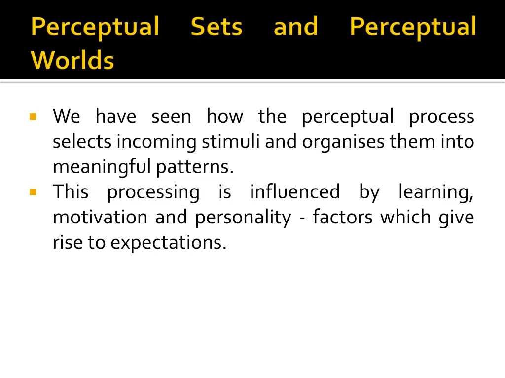 we have seen how the perceptual process selects