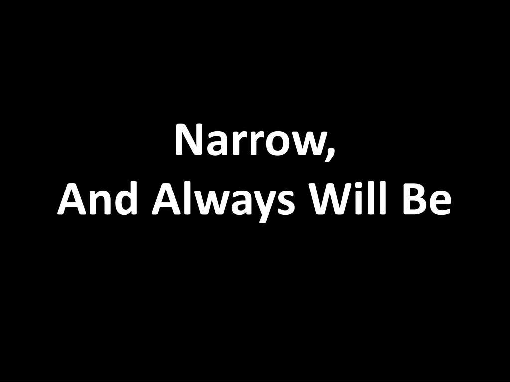 narrow