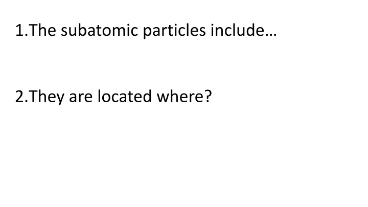 1 the subatomic particles include