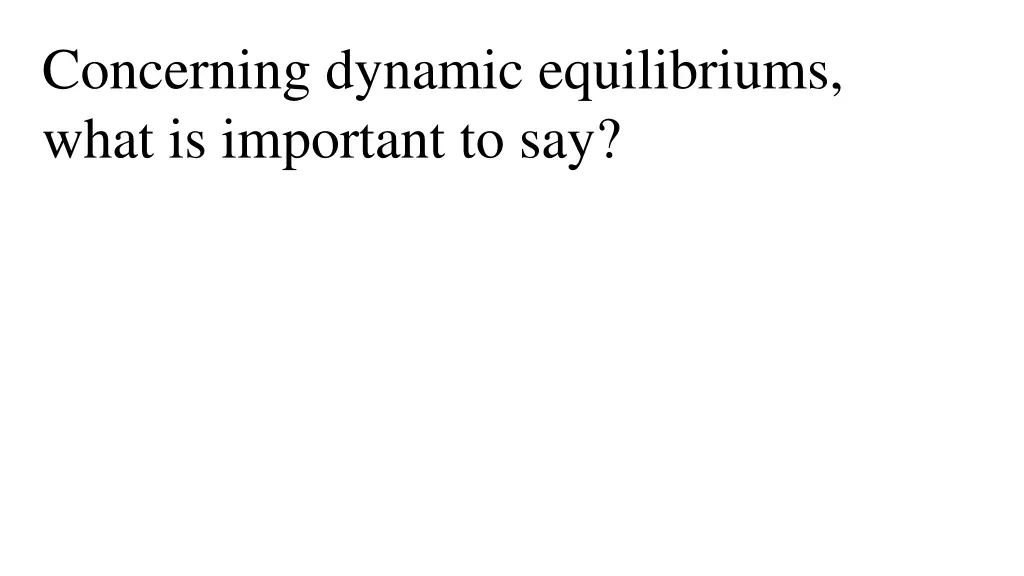 concerning dynamic equilibriums what is important