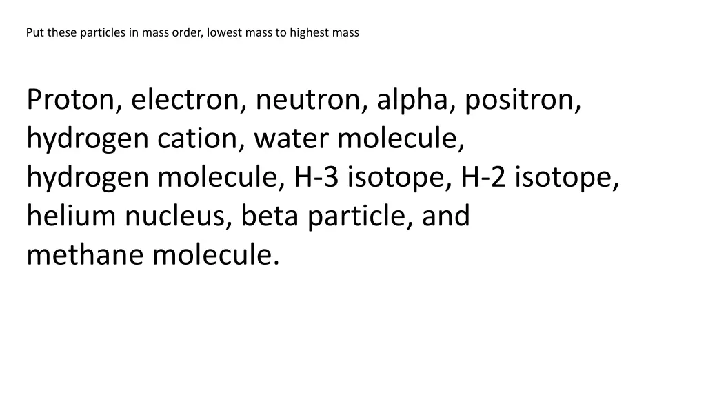 put these particles in mass order lowest mass