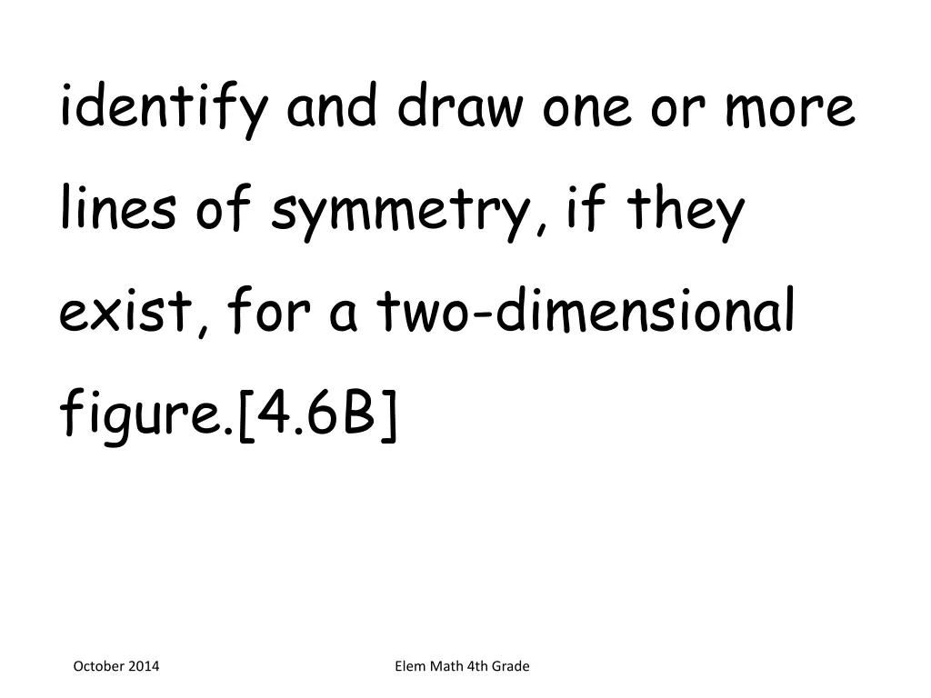 identify and draw one or more lines of symmetry