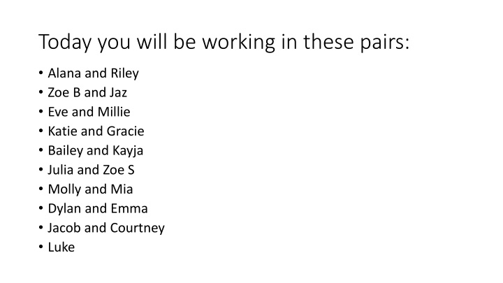 today you will be working in these pairs