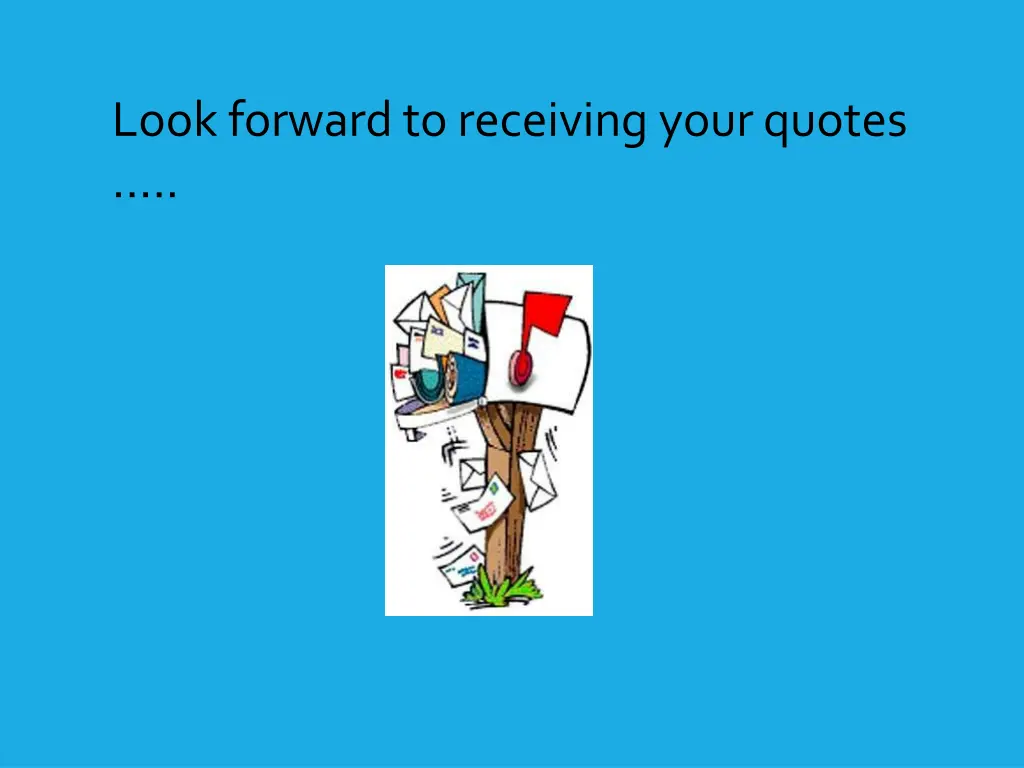 look forward to receiving your quotes