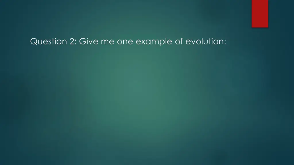 question 2 give me one example of evolution