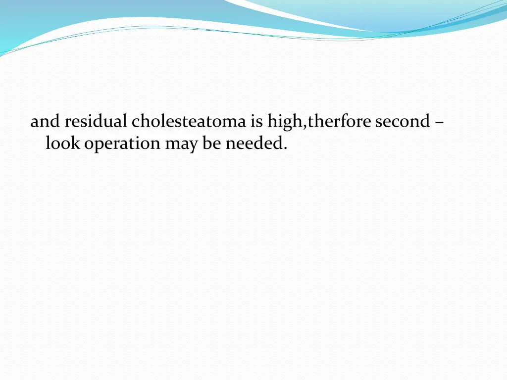 and residual cholesteatoma is high therfore