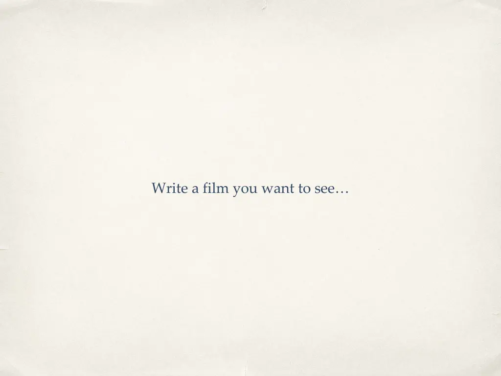 write a film you want to see