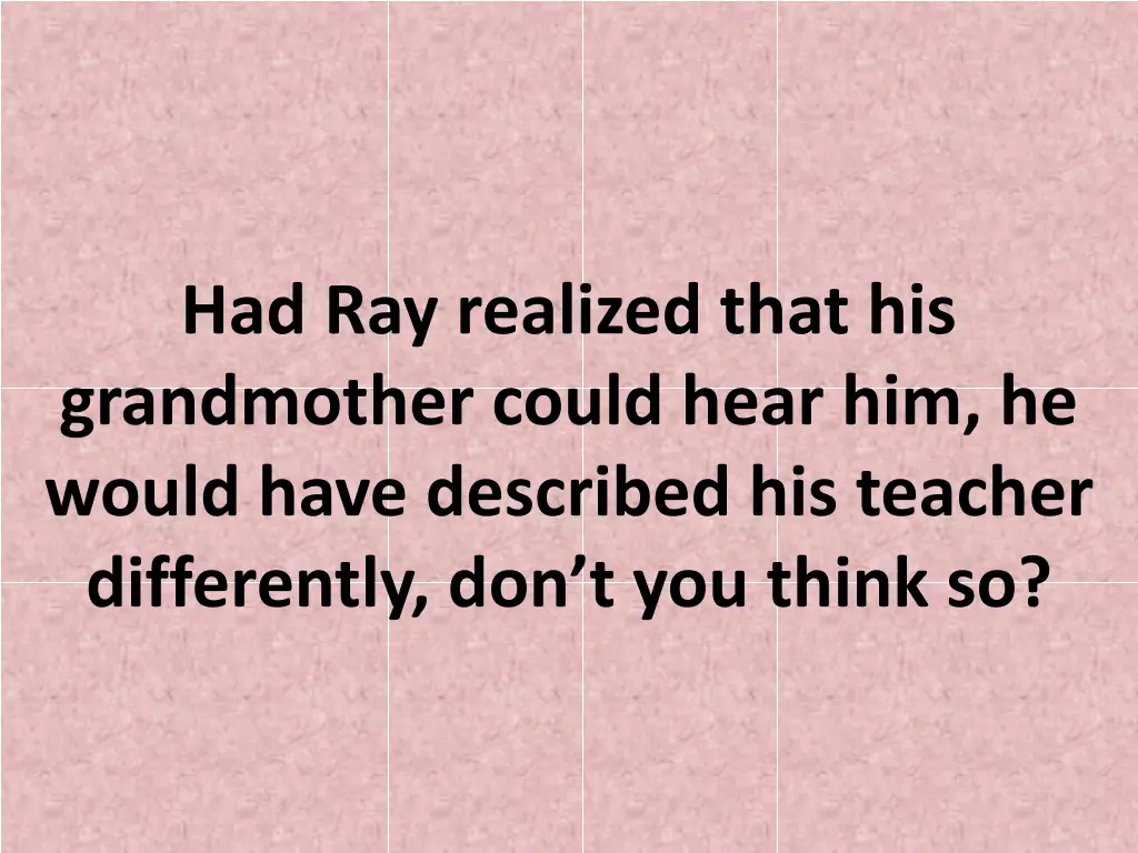 had ray realized that his grandmother could hear