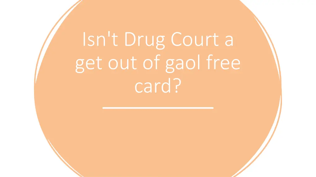 isn t drug court a get out of gaol free card