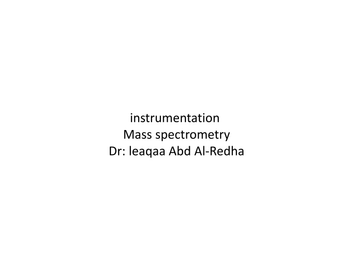 instrumentation mass spectrometry dr leaqaa