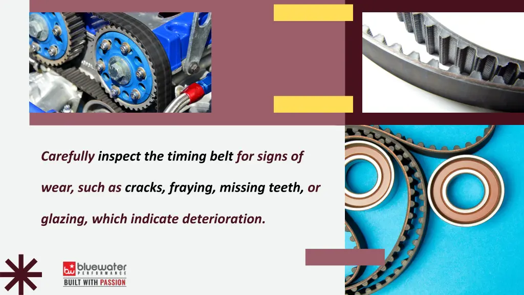 carefully inspect the timing belt for signs of