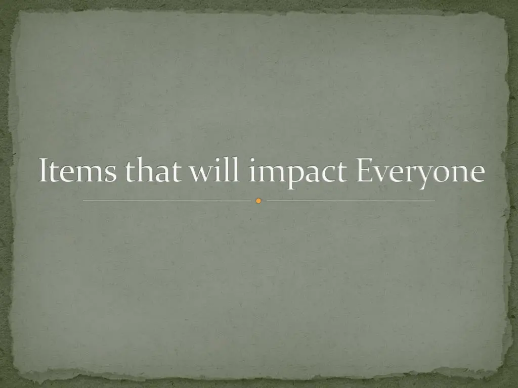 items that will impact everyone