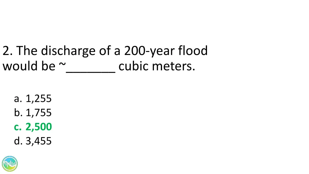2 the discharge of a 200 year flood would 1