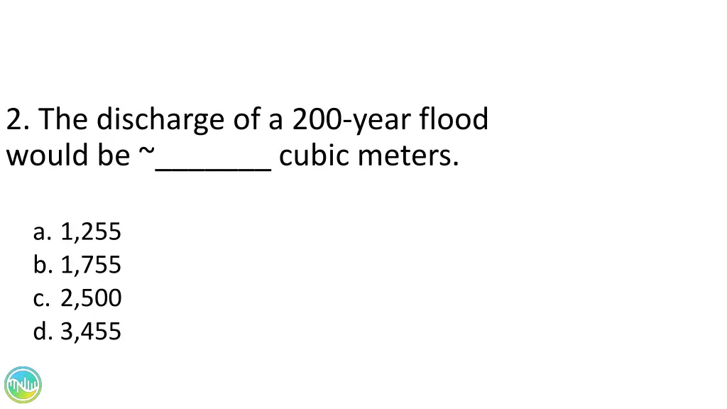 2 the discharge of a 200 year flood would