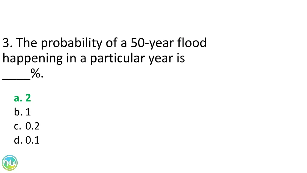 3 the probability of a 50 year flood happening 1