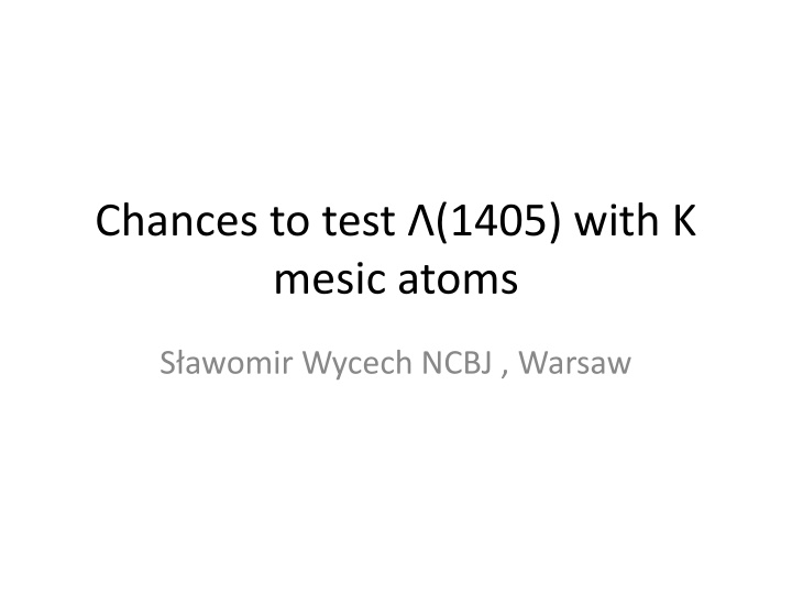 chances to test 1405 with k mesic atoms
