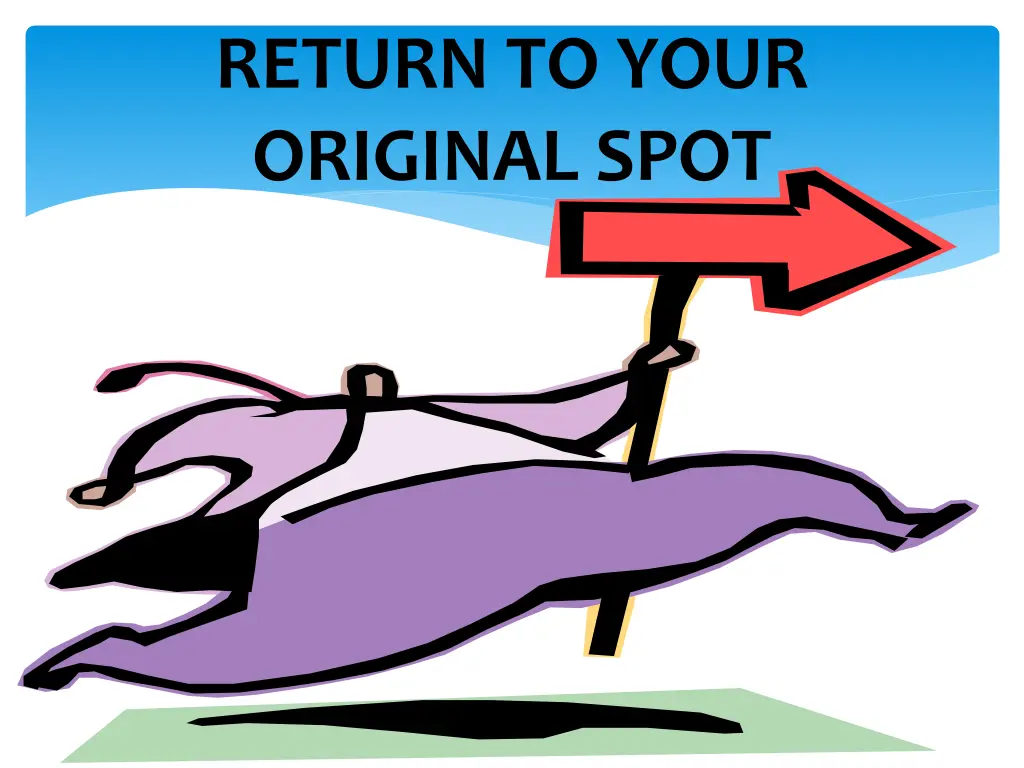 return to your original spot