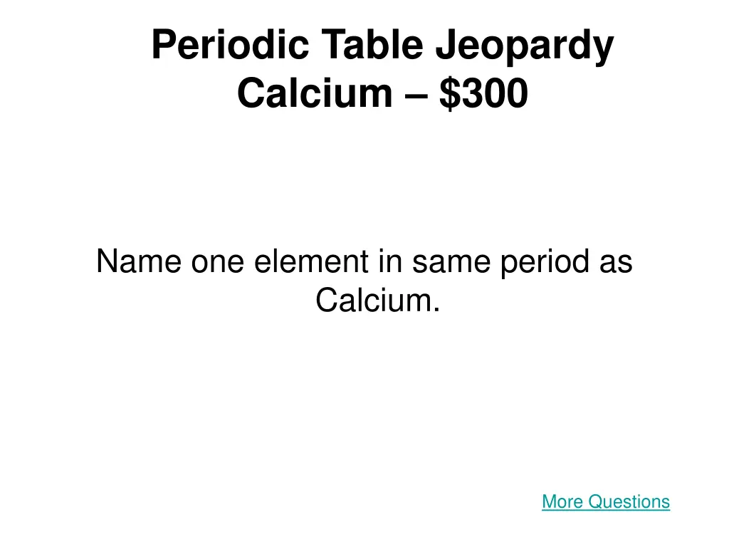 periodic table jeopardy calcium 300