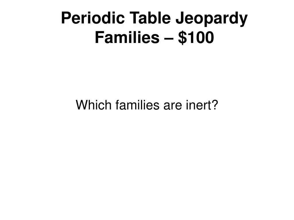 periodic table jeopardy families 100
