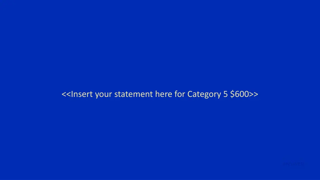 insert your statement here for category 5 600