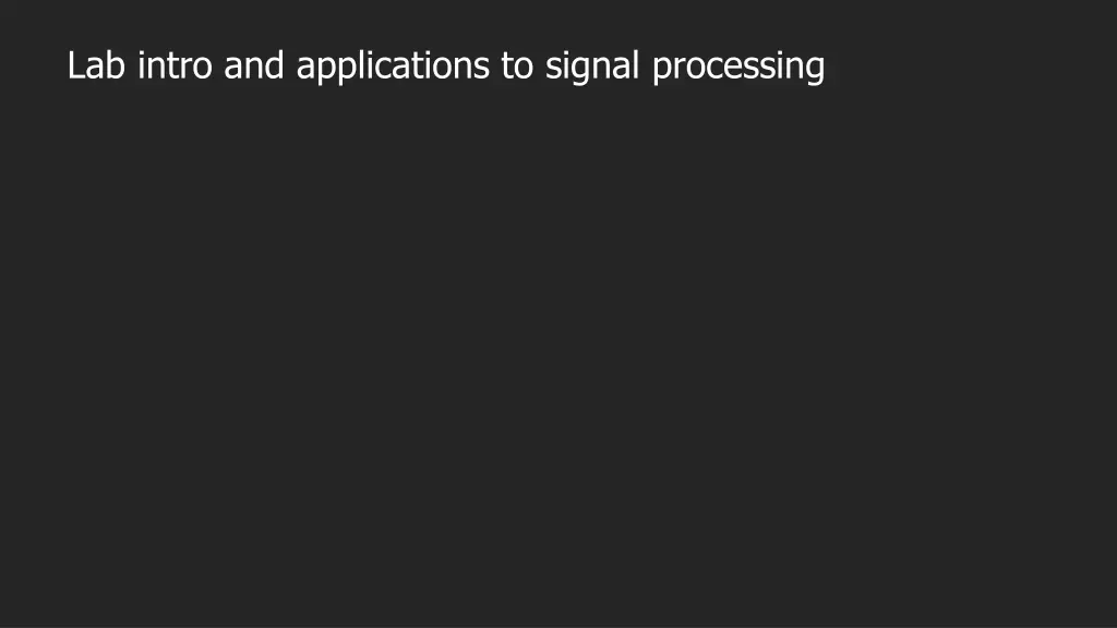 lab intro and applications to signal processing