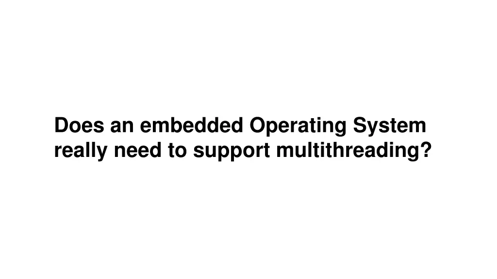 does an embedded operating system really need