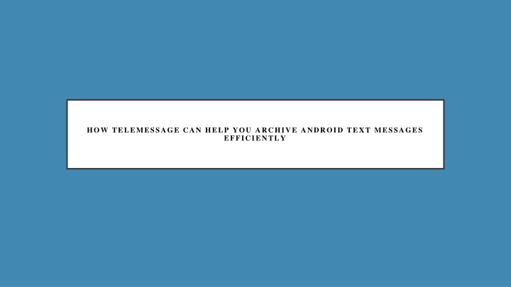 how telemessage can help you archive android text
