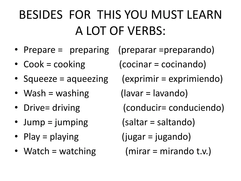 besides for this you must learn a lot of verbs