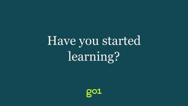 have you started learning