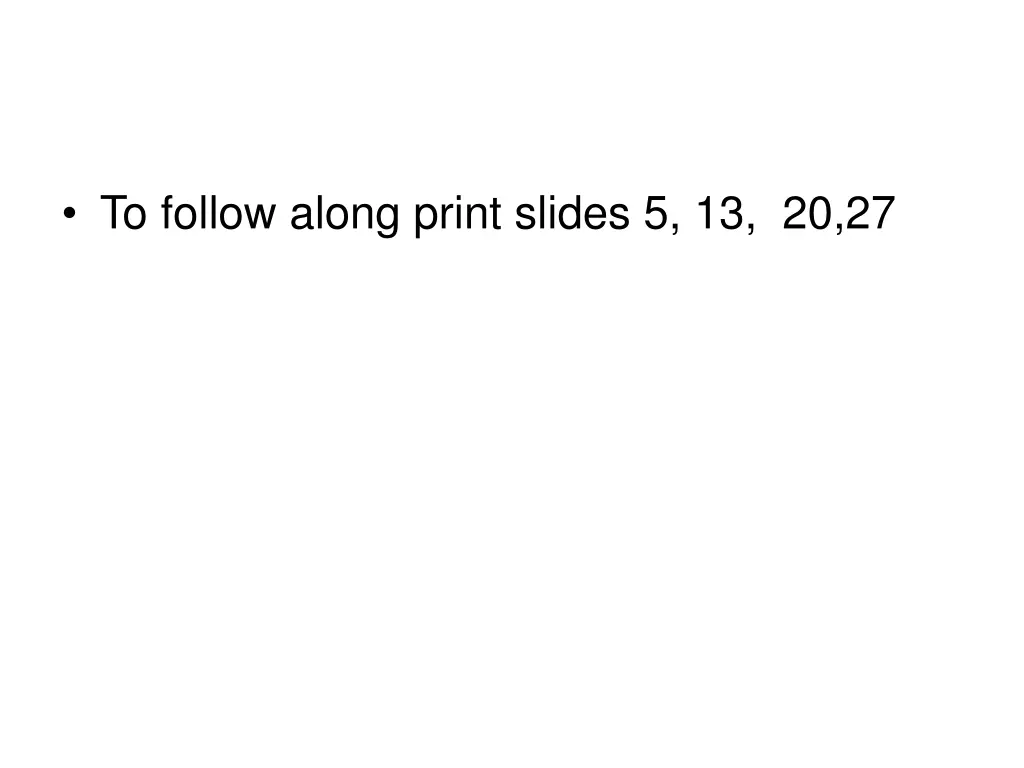 to follow along print slides 5 13 20 27