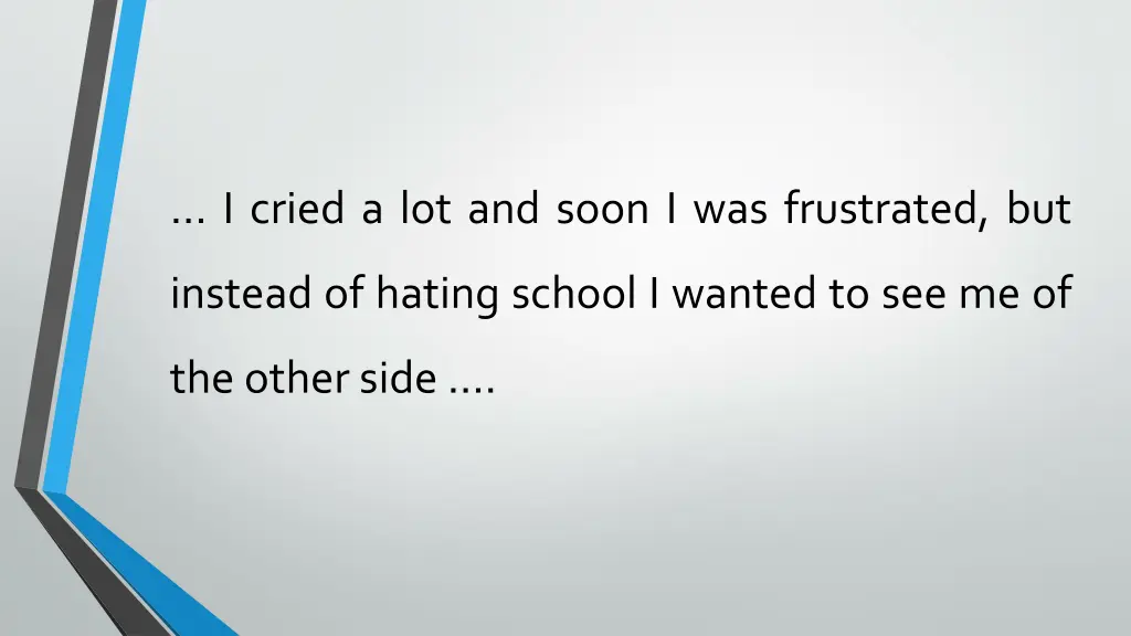 i cried a lot and soon i was frustrated but
