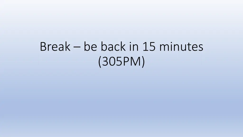break be back in 15 minutes 305pm