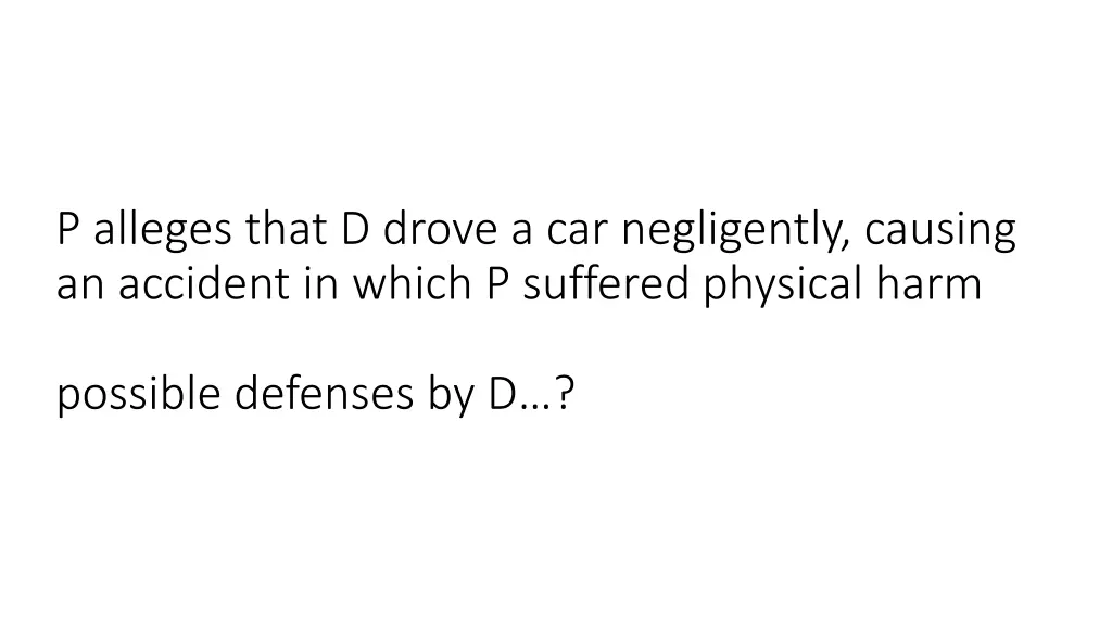 p alleges that d drove a car negligently causing