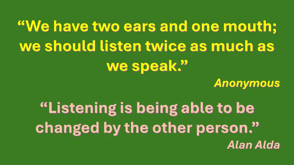 we have two ears and one mouth we should listen