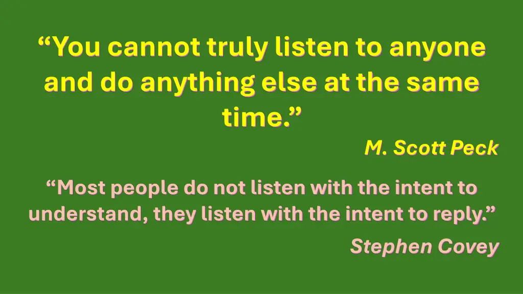 you cannot truly listen to anyone and do anything
