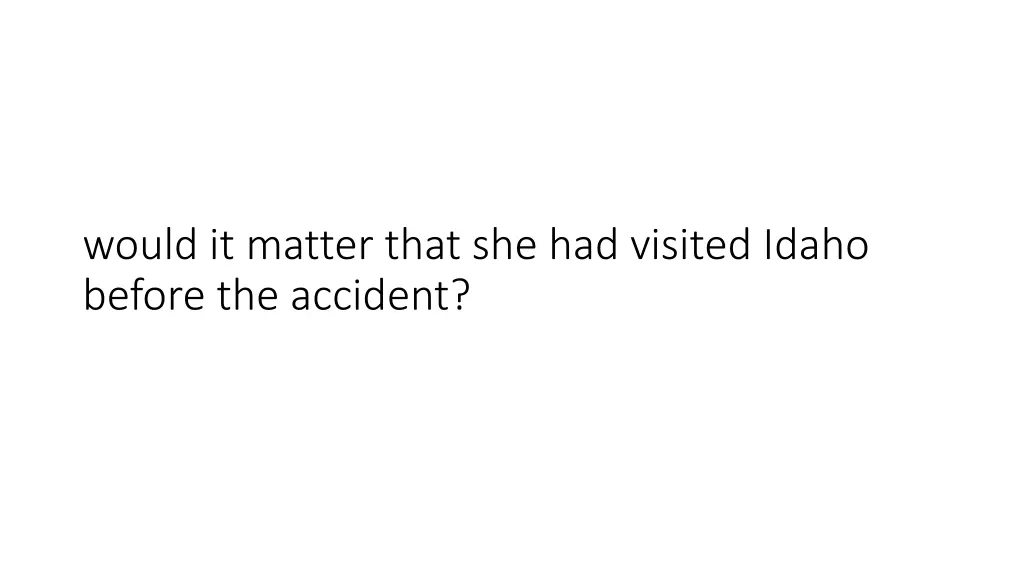 would it matter that she had visited idaho before