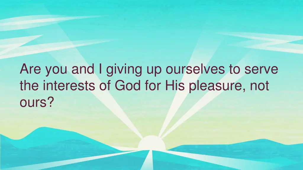 are you and i giving up ourselves to serve