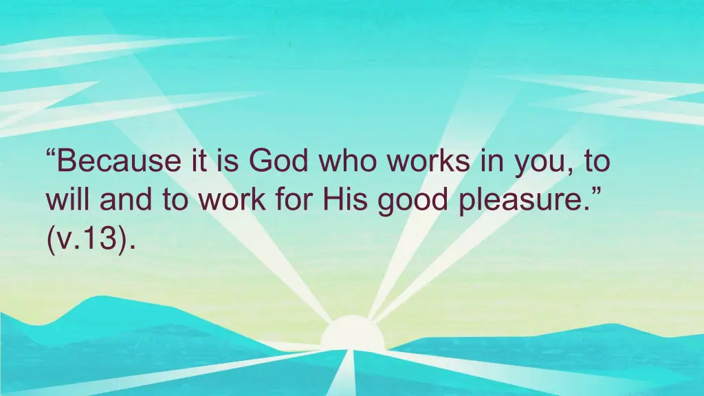 because it is god who works in you to will