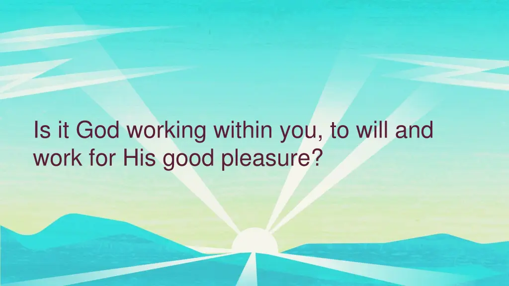 is it god working within you to will and work