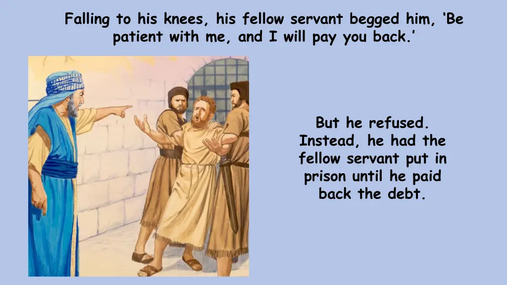 falling to his knees his fellow servant begged