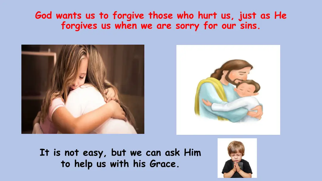 god wants us to forgive those who hurt us just