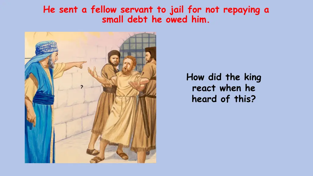 he sent a fellow servant to jail for not repaying