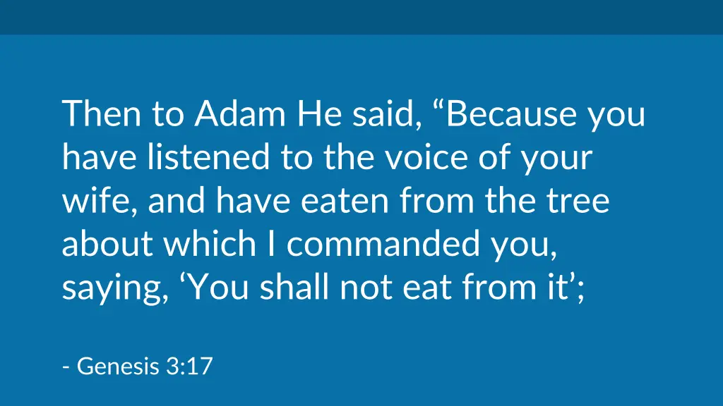 then to adam he said because you have listened