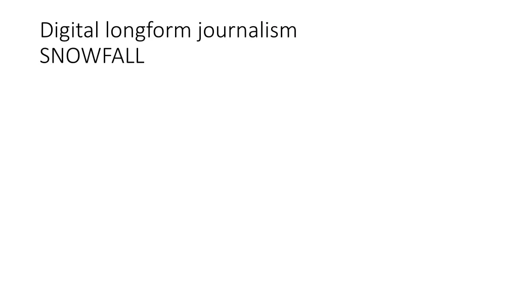 digital longform journalism snowfall