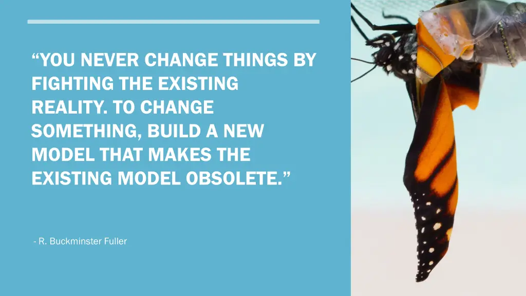 you never change things by fighting the existing