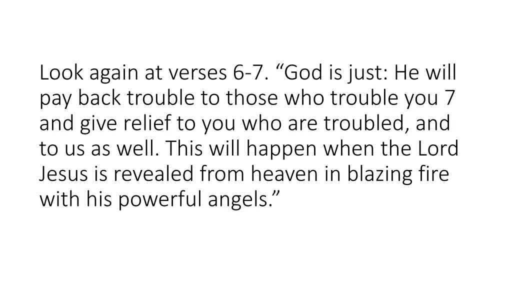 look again at verses 6 7 god is just he will